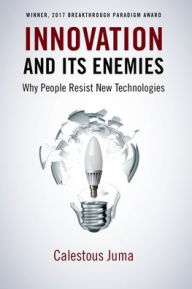 Title: Innovation and Its Enemies: Why People Resist New Technologies, Author: Calestous Juma
