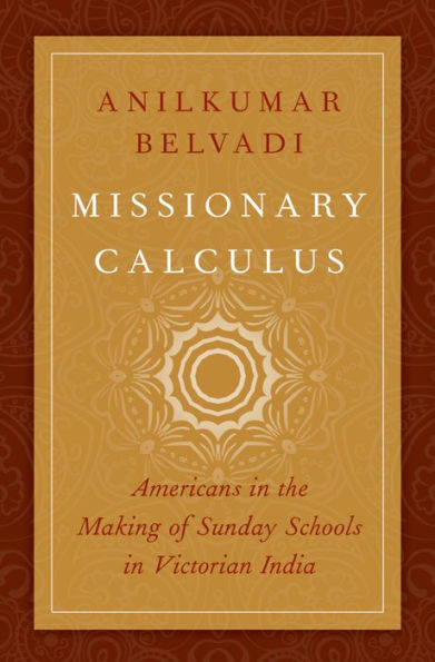 Missionary Calculus: Americans in the Making of Sunday Schools in Victorian India
