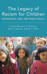 Title: The Legacy of Racism for Children: Psychology, Law, and Public Policy, Author: Margaret C. Stevenson