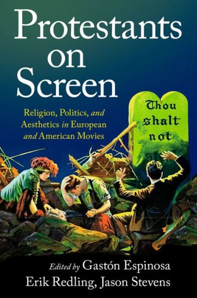 Protestants on Screen: Religion, Politics and Aesthetics in European and American Movies