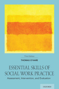 Title: Essential Skills of Social Work Practice: Assessment, Intervention, and Evaluation / Edition 3, Author: Thomas O'Hare