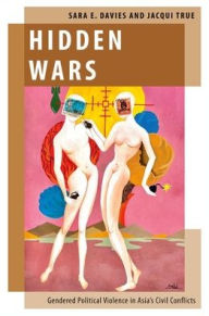 Title: Hidden Wars: Gendered Political Violence in Asia's Civil Conflicts, Author: Sara E. Davies