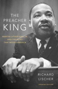 Title: The Preacher King: Martin Luther King, Jr. and the Word that Moved America, Author: Richard Lischer