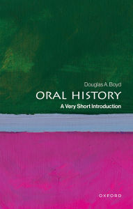 Title: Oral History: A Very Short Introduction, Author: Douglas A. Boyd