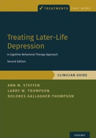 Title: Treating Later-Life Depression: A Cognitive-Behavioral Therapy Approach, Clinician Guide, Author: Ann M. Steffen