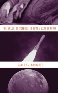Title: The Value of Science in Space Exploration, Author: James S.J. Schwartz