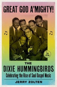 Title: Great God A'Mighty! The Dixie Hummingbirds: Celebrating the Rise of Soul Gospel Music, Author: Jerry Zolten