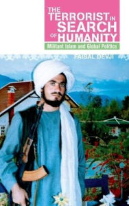 Title: Terrorist in Search of Humanity: Militant Islam and Global Politics, Author: Faisal Devji