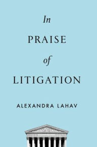Title: In Praise of Litigation, Author: Alexandra Lahav