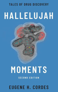 Title: Hallelujah Moments: Tales of Drug Discovery, Author: Eugene H. Cordes