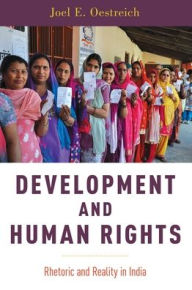 Title: Development and Human Rights: Rhetoric and Reality in India, Author: Joel E. Oestreich