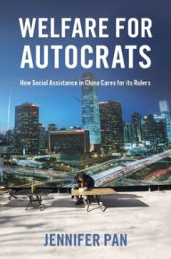 Title: Welfare for Autocrats: How Social Assistance in China Cares for its Rulers, Author: Jennifer Pan