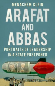 Title: Arafat and Abbas: Portraits of Leadership in a State Postponed, Author: Menachem Klein