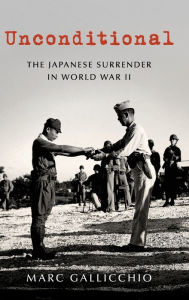Title: Unconditional: The Japanese Surrender in World War II, Author: Marc Gallicchio