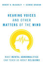 Hearing Voices and Other Matters of the Mind: What Mental Abnormalities Can Teach Us About Religions