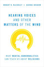 Hearing Voices and Other Matters of the Mind: What Mental Abnormalities Can Teach Us About Religions