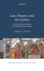 Law, Empire, and the Sultan: Ottoman Imperial Authority and Late Hanafi Jurisprudence