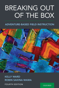 Title: Breaking Out of the Box: Adventure-Based Field Instruction / Edition 4, Author: Kelly Ward