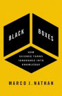 Black Boxes: How Science Turns Ignorance Into Knowledge