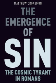 Download ebook pdfs for free The Emergence of Sin: The Cosmic Tyrant in Romans 9780190096946