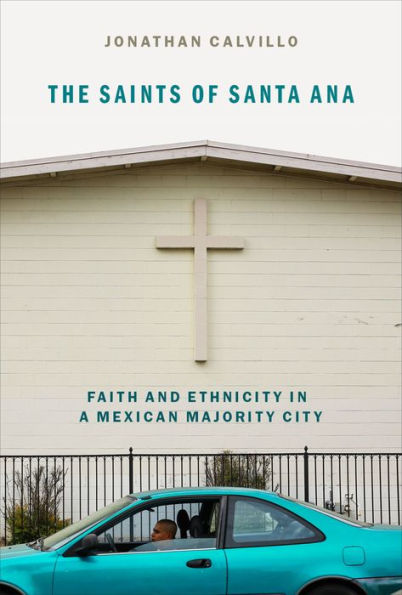 The Saints of Santa Ana: Faith and Ethnicity in a Mexican Majority City