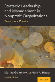 Title: Strategic Leadership and Management in Nonprofit Organizations: Theory and Practice / Edition 2, Author: Martha Golensky