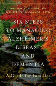 Title: Six Steps to Managing Alzheimer's Disease and Dementia: A Guide for Families, Author: Andrew E. Budson