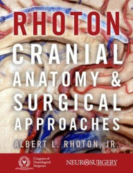 Textbook free downloads Rhoton's Cranial Anatomy and Surgical Approaches 9780190098506 by Albert L. Rhoton, Jr., Congress of Neurological Surgeons iBook CHM DJVU (English Edition)