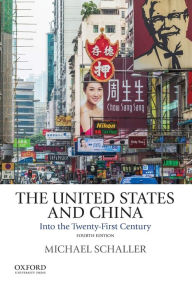 Title: The United States and China: Into the Twenty-First Century / Edition 4, Author: Michael Schaller