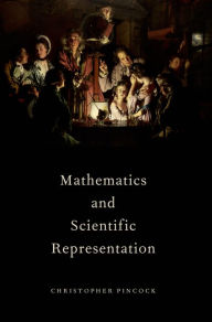 Title: Mathematics and Scientific Representation, Author: Christopher Pincock