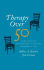 Therapy Over 50: Aging Issues in Psychotherapy and the Therapist's Life