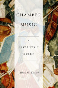 Title: Chamber Music: A Listener's Guide, Author: James Keller