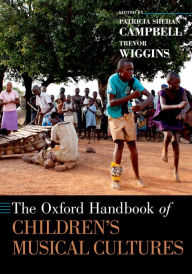 Title: The Oxford Handbook of Children's Musical Cultures, Author: Patricia Shehan Campbell
