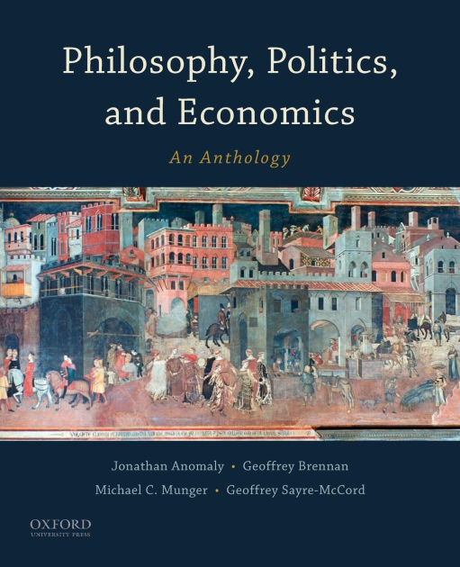 Oxford University Politics Philosophy And Economics Philosophy, Politics, and Economics: An Anthology by Jonathan Anomaly