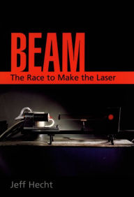 Title: Beam: The Race to Make the Laser, Author: Jeff Hecht