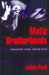 Title: Mafia Brotherhoods: Organized Crime, Italian Style, Author: Letizia Paoli
