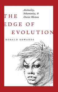 Title: The Edge of Evolution: Animality, Inhumanity, and Doctor Moreau, Author: Ronald Edwards