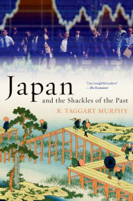 Title: Japan and the Shackles of the Past, Author: R. Taggart Murphy