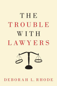 Title: The Trouble with Lawyers, Author: Deborah L. Rhode