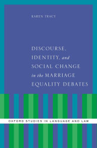 Title: Discourse, Identity, and Social Change in the Marriage Equality Debates, Author: Karen Tracy