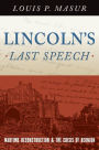 Lincoln's Last Speech: Wartime Reconstruction and the Crisis of Reunion