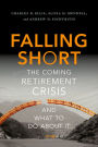 Falling Short: The Coming Retirement Crisis and What to Do About It