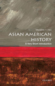 Title: Asian American History: A Very Short Introduction, Author: Madeline Y. Hsu