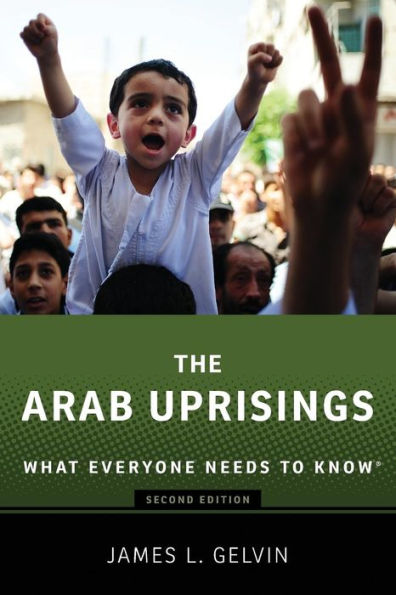 The Arab Uprisings: What Everyone Needs to Know®