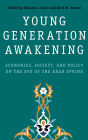 Young Generation Awakening: Economics, Society, and Policy on the Eve of the Arab Spring