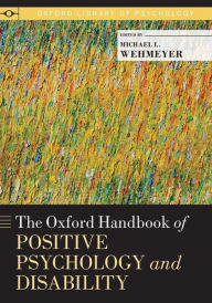 Title: The Oxford Handbook of Positive Psychology and Disability, Author: Michael L. Wehmeyer