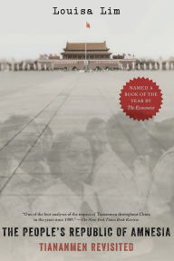 Title: The People's Republic of Amnesia: Tiananmen Revisited, Author: Louisa Lim