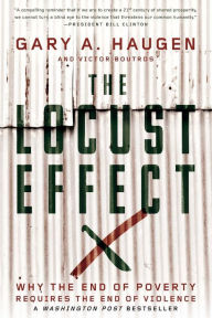 Title: The Locust Effect: Why the End of Poverty Requires the End of Violence, Author: Gary A. Haugen