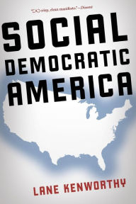 Title: Social Democratic America, Author: Lane Kenworthy