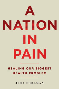 Title: A Nation in Pain: Healing Our Biggest Health Problem, Author: Judy Foreman